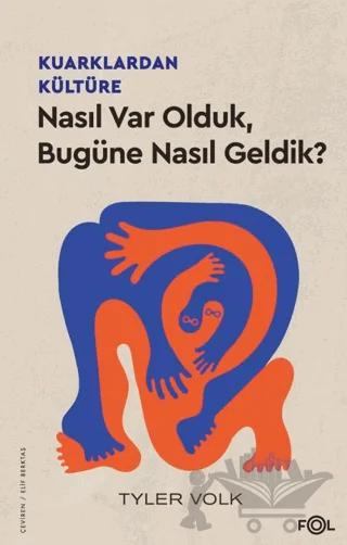 Kuarklardan Kültüre – Nasıl Var Olduk, Bugüne Nasıl Geldik?