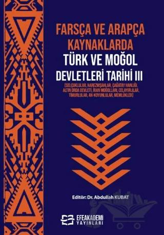 Farsça ve Arapça Kaynaklarda Türk ve Moğol Devletleri Tarihi III