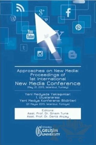 Approaches on New Media : Proceedings of 1st International New Media Conference / Yeni Medyada Yaklaşımlar: 1. Uluslararası Yeni Medya Konferansı Bildirileri