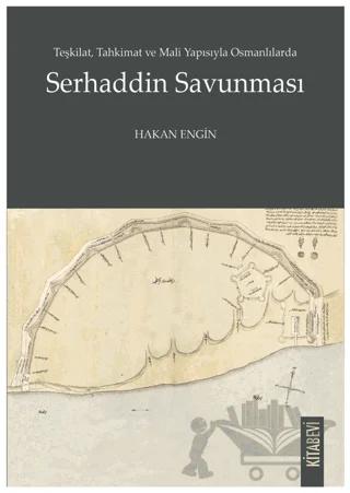 Teşkilat, Tahkimat ve Mali Yapısıyla Osmanlılarda Serhaddin Savunması