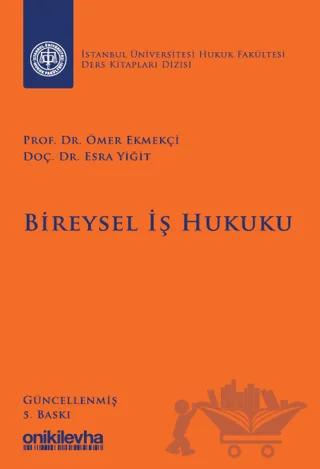 Bireysel İş Hukuku İstanbul Üniversitesi Hukuk Fakültesi Ders Kitapları Dizisi