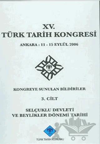 15. Türk Tarih Kongresi 3. Cilt Selçuklu Devleti ve Beylikler Dönemi Tarihi
