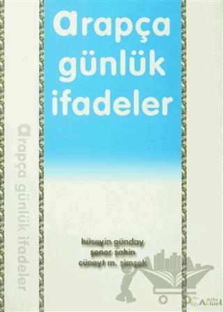 Arapça Günlük İfadeler – Cüneyt M. Şimşek, Hüseyin Günday, Şener Şahin – Alfa Aktüel Yayınları kitap kapağı