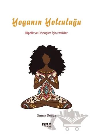Yoganın Yolculuğu: Bilgelik ve Dönüşüm İçin Pratikler