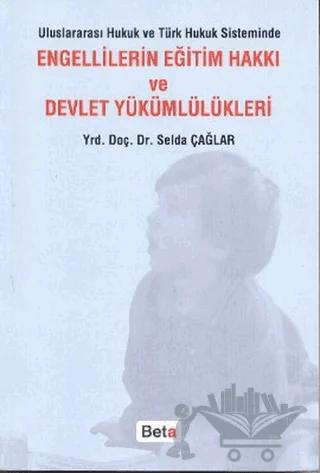 Uluslararası Hukuk ve Türk Hukuk Sisteminde Engellilerin Eğitim Hakkı ve Devlet Yükümlülükleri