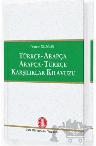 Türkçe - Arapça / Arapça - Türkçe Karşılıklar Kılavuzu