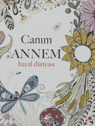 Canım Annem: Hayal Dünyası – Kolektif – Pegasus Yayınları kitap kapağı