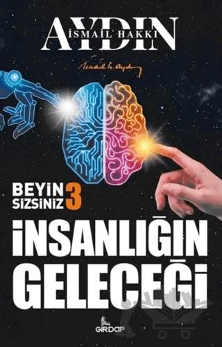İnsanlığın Geleceği - Beyin Sizsiniz 3 – İsmail Hakkı Aydın – Girdap Kitap kitap kapağı