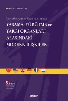 Kuvvetler Ayrılığı İlkesi BağlamındaYasama, Yürütme ve Yargı Organları Arasındaki Modern İlişkiler