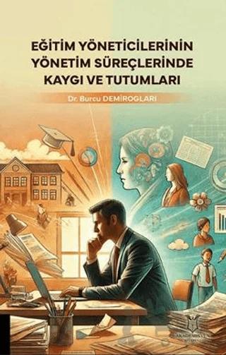 Eğitim Yöneticilerinin Yönetim Süreçlerinde Kaygı ve Tutumları