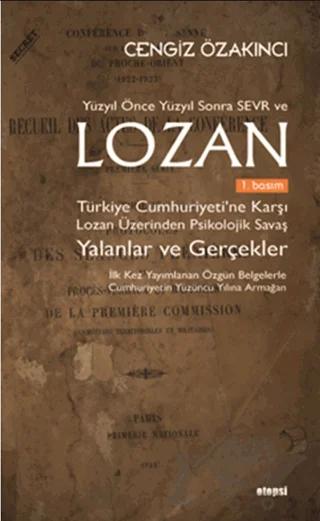 Yüzyıl Önce Yüzyıl Sonra Sevr ve Lozan Türkiye Cumhuriyeti’ne Karşı Lozan Üzerinden Psikolojik Savaş Yalanlar ve Gerçekler