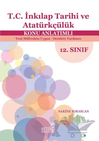 Türkiye Cumhuriyeti İnkılap Tarihi Ve Atatürkçülük Dersi Konu Anlatımlı - Yeni Müfredata Uygun - Derslere Yardımcı 12. Sınıf
