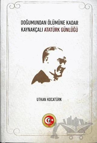 Doğumundan Ölümüne Kadar Kaynakçalı Atatürk Günlüğü
