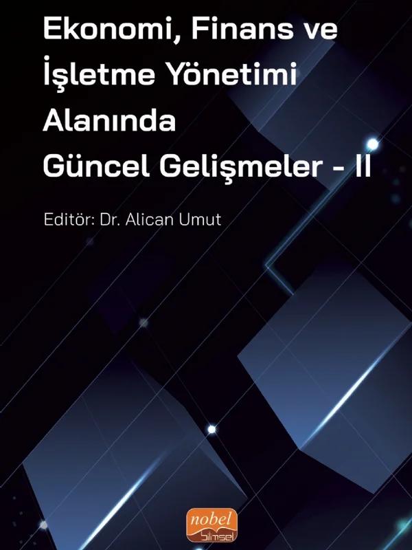 Ekonomi, Finans ve İşletme Yönetimi Alanında Güncel Gelişmeler - II