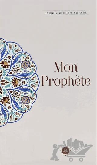 Mon Prophete Les Fondements De La Foi Musulmane (Temel İslam Bilgileri Peygamberim) Fransızca