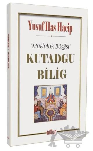 Kutadgu Bilig - Mutluluk Bilgisi