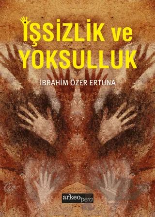 İşsizlik ve Yoksulluk – İbrahim Özer Ertuna – Arkeoloji ve Sanat Yayınları kitap kapağı