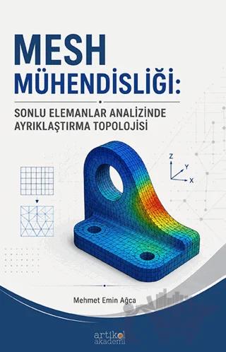 Mesh Mühendisliği: Sonlu Elemanlar Analizinde Ayrıklaştırma Topolojisi