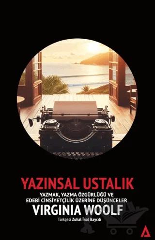 Yazınsal Ustalık - Yazmak, Yazma Özgürlüğü ve Edebi Cinsiyetçilik Üzerine Düşünceler
