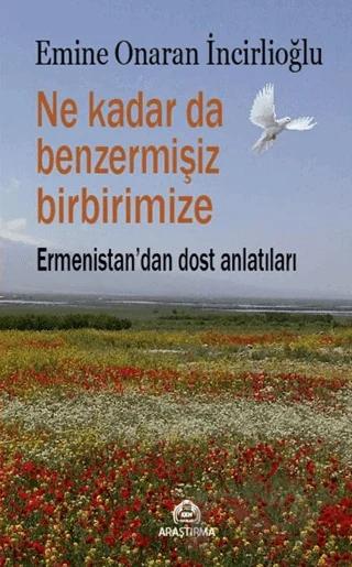 Ne Kadar da Benzermişiz Birbirimize - Ermenistan'dan Dost Anlatıları