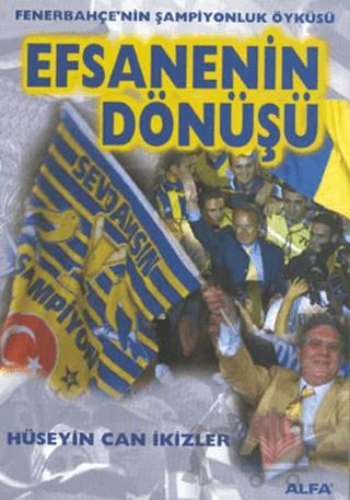 Efsanenin Dönüşü Fenerbahçe’nin Şampiyonluk Öyküsü Fenerbahçe 2000 / 2001 – H. Can İkizler – Alfa Yayınları kitap kapağı