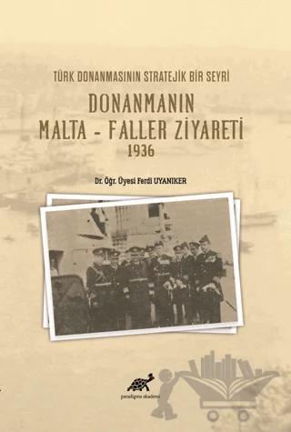 Türk Donanmasının Stratejik Bir Seyri Donanmanın Malta - Faller Ziyareti 1936