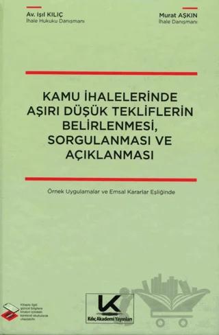 Kamu İhalelerinde Aşırı Düşük Tekliflerin Belirlenmesi, Sorgulanması ve Açıklanması Örnek Uygulamalar ve Emsal Kararlar Eşliğinde