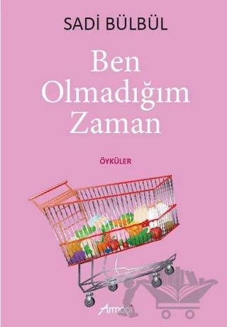 Ben Olmadığım Zaman – Sadi Bülbül – Armoni Yayıncılık kitap kapağı