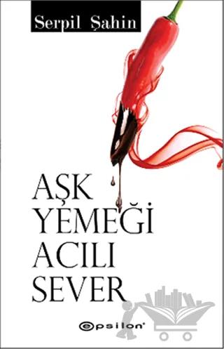 Aşk Yemeği Acılı Sever – Serpil Şahin – Epsilon Yayınevi kitap kapağı