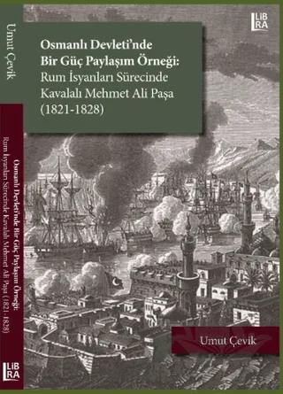 Osmanlı Devleti'nde Bir Güç Paylaşım Örneği: Rum İsyanları Sürecinde Kavalalı Mehmet Ali Paşa (1821-1828)