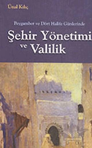 Peygamber ve Dört Halife Günlerinde Sehir Yönetimi ve Valilik