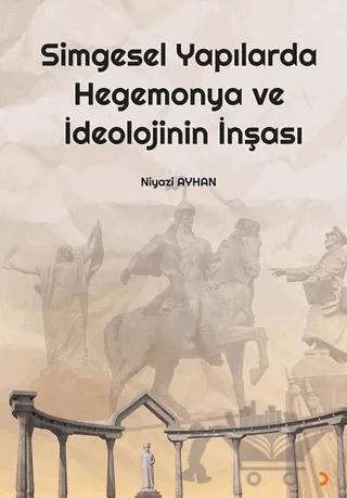 Simgesel Yapılarda Hegemonya ve İdeolojinin İnşası