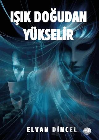 Işık Doğudan Yükselir – Elvan Dincel – Odessa Yayınevi kitap kapağı