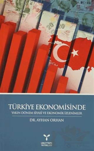 Türkiye Ekonomisinde Yakın Dönem Siyasi ve Ekonomik İzlenimler