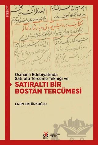 Osmanlı Edebiyatında Satıraltı Tercüme Tekniği ve Satıraltı Bir Bostan Tercümesi