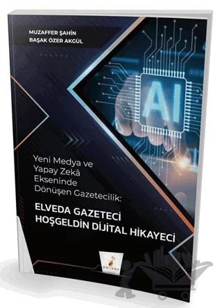 Yeni Medya ve Yapay Zeka Ekseninde Dönüşen Gazetecilik: Elveda Gazeteci Hoşgeldin Dijital Hikayeci