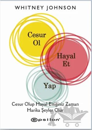Cesur Ol, Hayal Et, Yap
