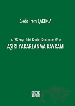 6098 Sayılı Türk Borçlar Kanunu'na Göre Aşırı Yararlanma Kavramı