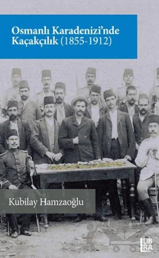 Osmanlı Karadenizi’nde Kaçakçılık (1855-1912)