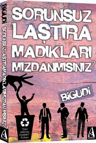 Sorunsuzlaştıramadıklarımızdanmısınız?