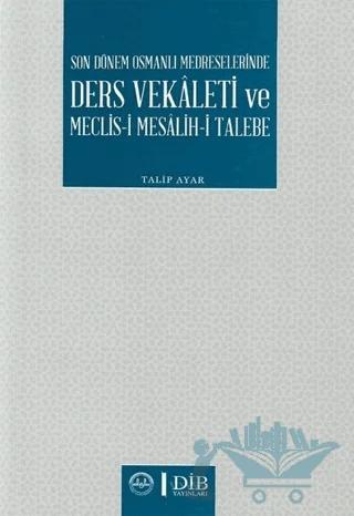 Son Dönem Osmanlı Medreselerinde Ders Vekaleti ve Meclis-i Mesalih-i Talebe