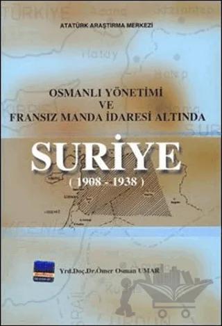 Osmanlı Yönetimi ve Fransız Manda İdaresi Altında Suriye (1908 - 1938)