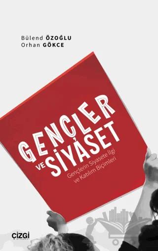 Gençler ve Siyaset (Gençlerin Siyasete İlgi ve Katılım Biçimleri)