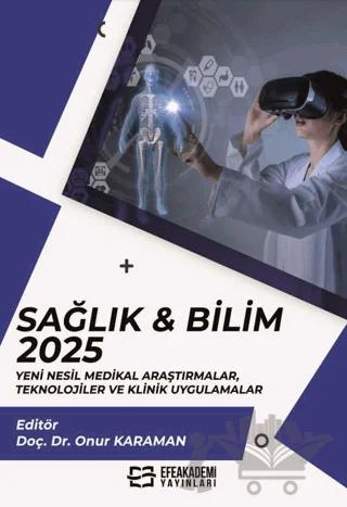 Sağlık & Bilim 2025: Yeni Nesil Medikal Araştırmalar, Teknolojiler ve Klinik Uygulamalar