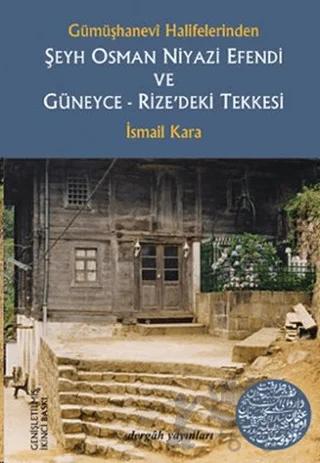 Gümüşhanevi Halifelerinden Şeyh Osman Niyazi Efendi ve Güneyce - Rize’deki Tekkesi
