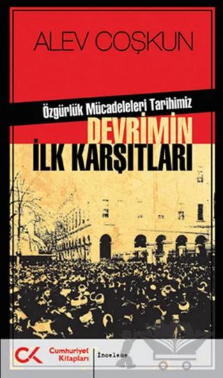 Devrimin İlk Karşıtları - Özgürlük Mücadeleleri Tarihimiz