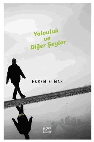 Yolculuk ve Diğer Şeyler – Ekrem Elmas – Çıra Yayınları kitap kapağı