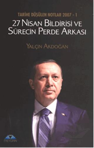Tarihe Düşülen Notlar 2007 - 1 27 Nisan Bildirisi ve Sürecin Perde Arkası