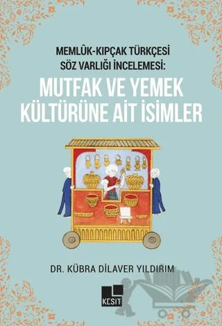 Memlük- Kıpçak Türkçesi Söz Varlığı İncelemesi: Mutfak ve Yemek Kültürüne Ait İsimler