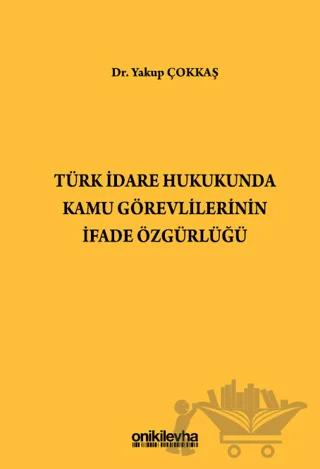 Türk İdare Hukukunda Kamu Görevlilerinin İfade Özgürlüğü